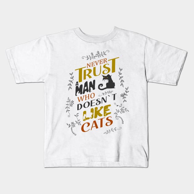 Never trust a man who doesn’t like cats | catart Kids T-Shirt by FlyingWhale369